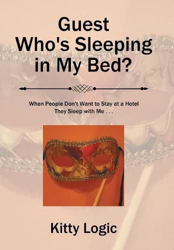 Cover image for Guest Who'S Sleeping in My Bed?: When People Don'T Want to Stay at a Hotel They Sleep with Me . . .