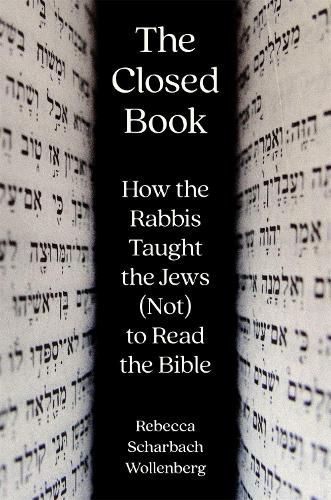 Cover image for The Closed Book: How the Rabbis Taught the Jews (Not) to Read the Bible