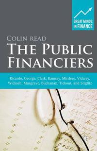 Cover image for The Public Financiers: Ricardo, George, Clark, Ramsey, Mirrlees, Vickrey, Wicksell, Musgrave, Buchanan, Tiebout, and Stiglitz