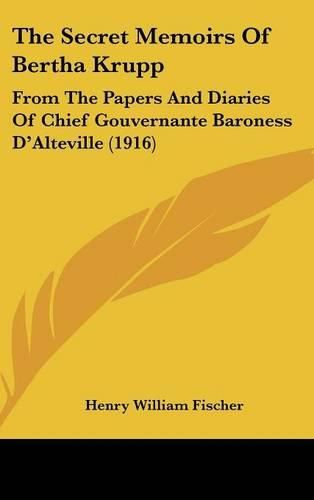 Cover image for The Secret Memoirs of Bertha Krupp: From the Papers and Diaries of Chief Gouvernante Baroness D'Alteville (1916)