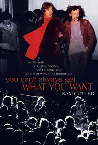 You Can't Always Get What You Want: My Life with the Rolling Stones, the Grateful Dead and Other Wonderful Reprobates