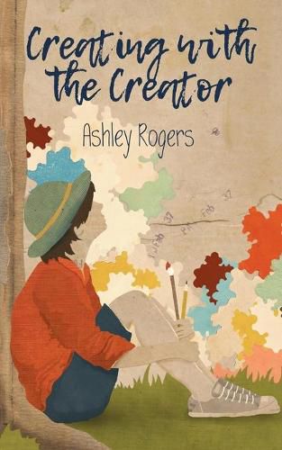 Cover image for Creating with the Creator: : Connecting people to the heart of God through art.