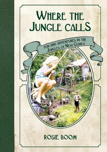 Cover image for Where the Jungle Calls: Fun and Adventures in the Jungles of New Guinea