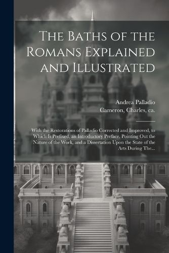 The Baths of the Romans Explained and Illustrated