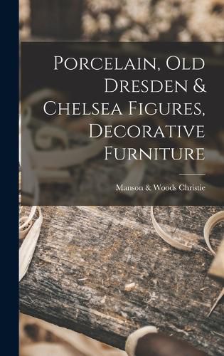 Cover image for Porcelain, old Dresden & Chelsea Figures, Decorative Furniture