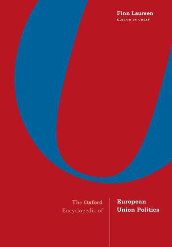 The Oxford Encyclopedia of European Union Politics: 4-Volume Set