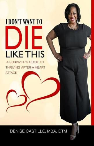 Cover image for I Don't Want to Die Like This: A Survivor's Guide To Thriving After a Heart Attack