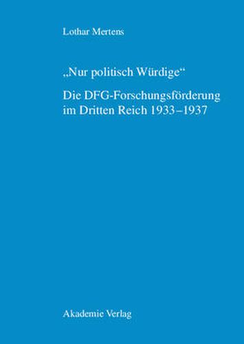 Cover image for Nur Politisch Wurdige. Die Dfg-Forschungsfoerderung Im Dritten Reich 1933-1937