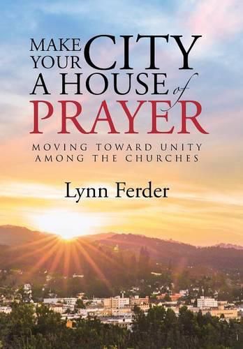 Cover image for Make Your City a House of Prayer: Moving toward Unity among the Churches