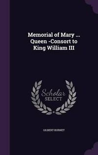 Cover image for Memorial of Mary ... Queen -Consort to King William III