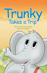 Cover image for Trunky Takes a Trip