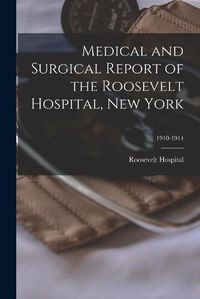 Cover image for Medical and Surgical Report of the Roosevelt Hospital, New York; 1910-1914