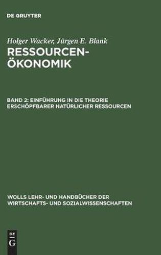 Cover image for Ressourcenoekonomik, Band 2, Einfuhrung in die Theorie erschoepfbarer naturlicher Ressourcen