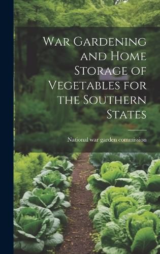 War Gardening and Home Storage of Vegetables for the Southern States