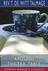 Cover image for Around the Tea-Table (Esprios Classics)