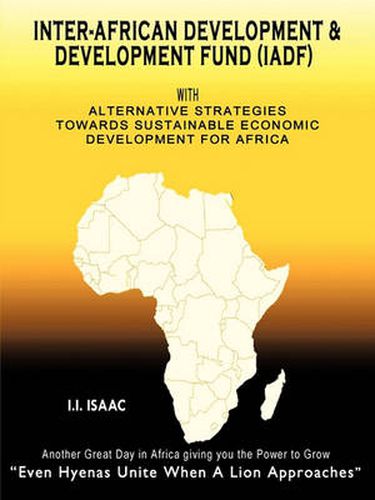 Cover image for Inter-African Development and Development Fund (IADF): with Alternative Strategies Towards Sustainable Economic Development for Africa