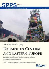 Cover image for Ukraine in Central and Eastern Europe: Kyiv's Foreign Affairs and the International Relations of the Post-Communist Region