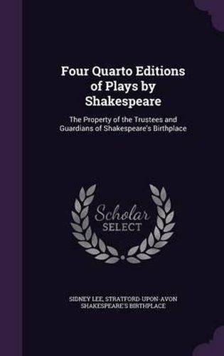 Cover image for Four Quarto Editions of Plays by Shakespeare: The Property of the Trustees and Guardians of Shakespeare's Birthplace