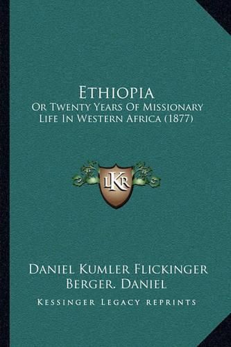 Cover image for Ethiopia: Or Twenty Years of Missionary Life in Western Africa (1877)