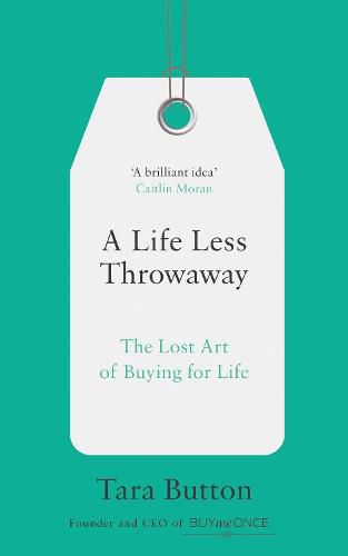 Cover image for A Life Less Throwaway: The Lost Art of Buying for Life
