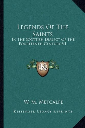 Legends of the Saints: In the Scottish Dialect of the Fourteenth Century V1: Introduction and Text