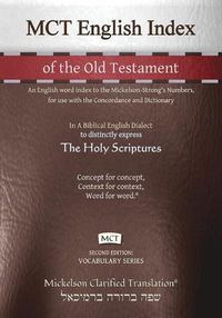 Cover image for MCT English Index of the Old Testament, Mickelson Clarified: An English word index to the Mickelson-Strong's Numbers, for use with the Concordance and Dictionary