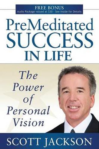 Cover image for Premeditated Success in Life: The Power of Personal Vision