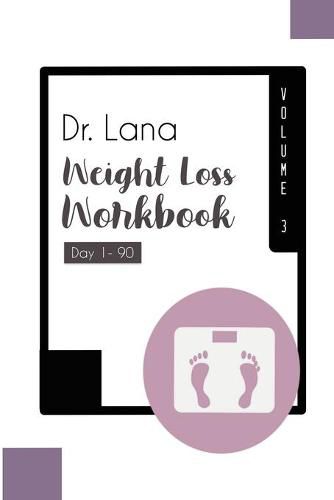 Cover image for Dr. Lana Weight Loss Workbook Day 1-90 Volume 3