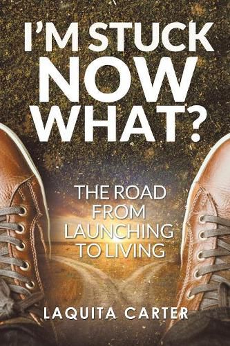 Cover image for I'm Stuck . . . Now What?: The Road from Launching to Living