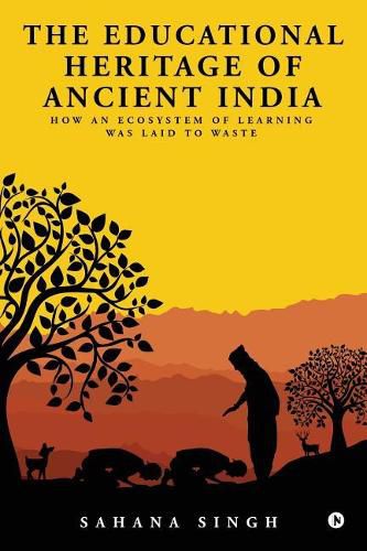 Cover image for The Educational Heritage of Ancient India: How an Ecosystem of Learning Was Laid to Waste
