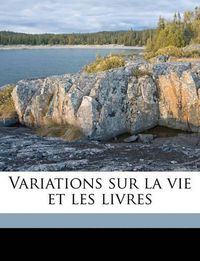 Cover image for Variations Sur La Vie Et Les Livres