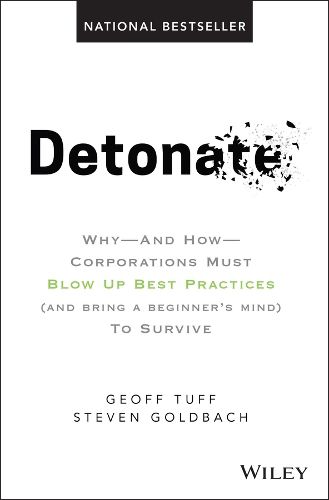 Cover image for Detonate: Why - And How - Corporations Must Blow Up Best Practices (and bring a beginner's mind) To Survive