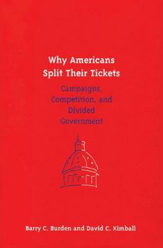 Cover image for Why Americans Split Their Tickets: Campaigns, Competition and Divided Government