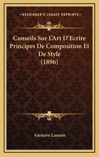 Cover image for Conseils Sur L'Art D'Ecrire Principes de Composition Et de Style (1896)