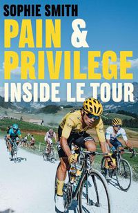 Cover image for Pain and Privilege: Inside Le Tour