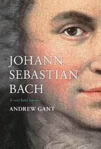 Cover image for Johann Sebastian Bach: A Very Brief History