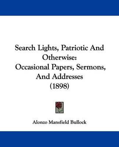 Cover image for Search Lights, Patriotic and Otherwise: Occasional Papers, Sermons, and Addresses (1898)