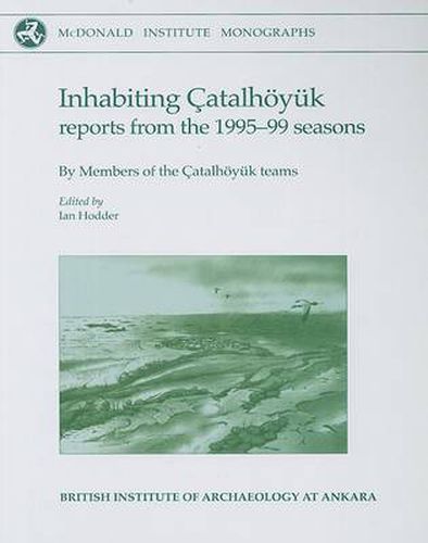 Cover image for Inhabiting Catalhoeyuk: Reports from the 1995-99 seasons