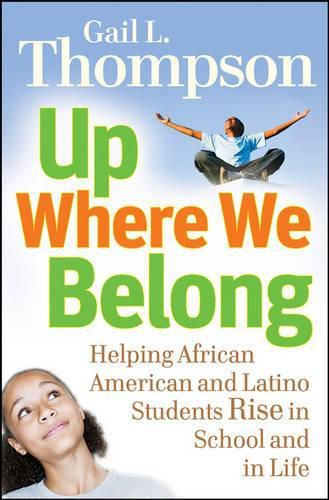 Cover image for Up Where We Belong: Helping African American and Latino Students Rise in School and in Life