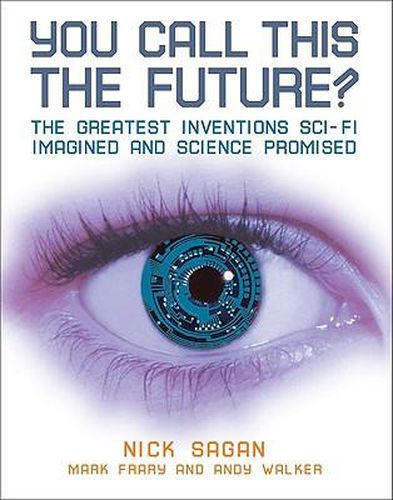 You Call This the Future?: The Greatest Inventions Sci-Fi Imagined and Science Promised