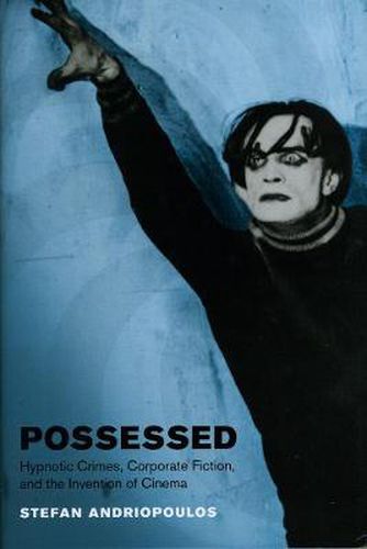 Cover image for Possessed: Hypnotic Crimes, Corporate Fiction, and the Invention of Cinema