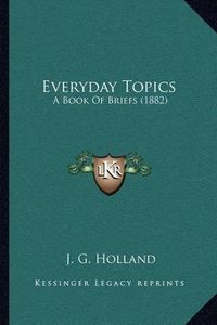 Cover image for Everyday Topics: A Book of Briefs (1882)