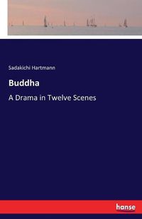 Cover image for Buddha: A Drama in Twelve Scenes