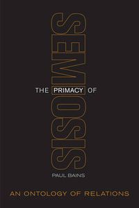 Cover image for The Primacy of Semiosis: An Ontology of Relations