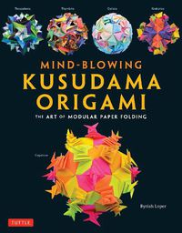 Cover image for Mind-Blowing Kusudama Origami: The Art of Modular Paper Folding
