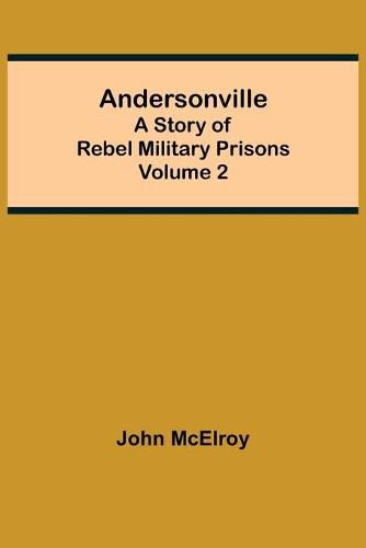 Andersonville: A Story of Rebel Military Prisons - Volume 2