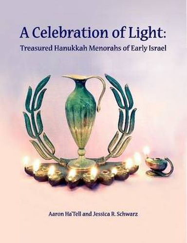 Cover image for A Celebration of Light: Treasured Hanukkah Menorahs of Early Israel