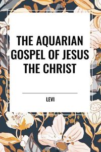 Cover image for The Aquarian Gospel of Jesus the Christ