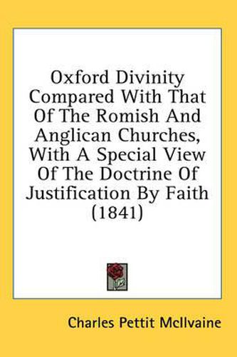 Cover image for Oxford Divinity Compared with That of the Romish and Anglican Churches, with a Special View of the Doctrine of Justification by Faith (1841)