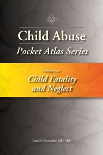 Cover image for Child Abuse Pocket Atlas Series, Volume 5: Child Fatality and Neglect